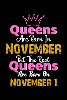 Queens Are Born In November Real Queens Are Born In November 1 Notebook Birthday Funny Gift: Lined Notebook / Journal Gift, 120 Pages, 6x9, Soft Cover, Matte Finish