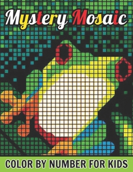 Paperback Mystery Mosaics Color By Number For Kids: New Easy Large Print Mosaics Pixel Art For Kids with Beautiful & Funny 50 Coloring Pages for Relaxation & St Book