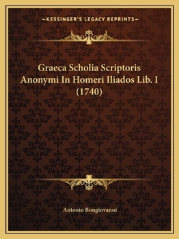 Paperback Graeca Scholia Scriptoris Anonymi In Homeri Iliados Lib. I (1740) [Latin] Book