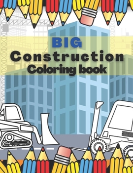 Paperback Big Construction Coloring Book: Excavators Diggers Dumpers Figure vehicles and more for kids 4-8 Book