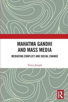 Paperback Mahatma Gandhi and Mass Media: Mediating Conflict and Social Change Book