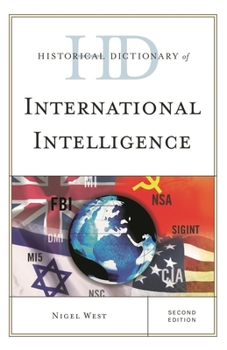 Historical Dictionary of International Intelligence - Book #4 of the Historical Dictionaries of Intelligence & Counterintelligence