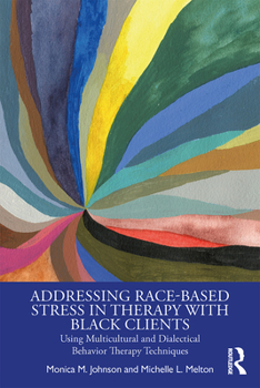 Paperback Addressing Race-Based Stress in Therapy with Black Clients: Using Multicultural and Dialectical Behavior Therapy Techniques Book
