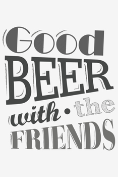 Good Beer with the Friends: Good Beer with the Friends: Notebook / Journal gift (6 x 9 inch - 110 pages - checkered / graphpaper 5x5)