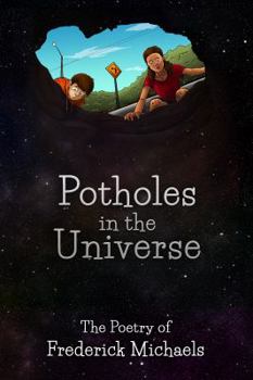 Paperback Potholes in the Universe: The Poetry of Frederick Michaels Book