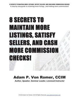 8 Secrets to Maintain More Listings, Satisfy Sellers, and Cash More Commission Checks!