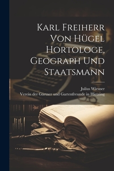 Paperback Karl Freiherr von Hügel Hortologe, Geograph und Staatsmann [German] Book