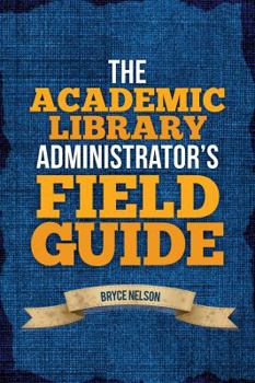 Paperback The Academic Library Administrator's Field Guide Book