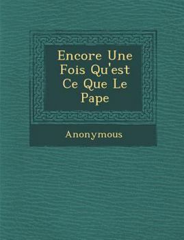 Paperback Encore Une Fois Qu'est Ce Que Le Pape [French] Book