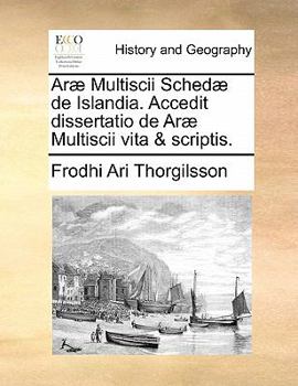 Paperback Arae Multiscii Schedae de Islandia. Accedit Dissertatio de Arae Multiscii Vita & Scriptis. [Latin] Book