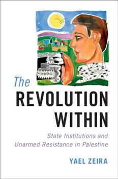 Hardcover The Revolution Within: State Institutions and Unarmed Resistance in Palestine Book
