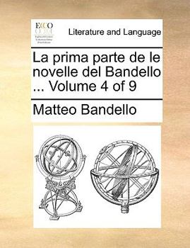Paperback La Prima Parte de Le Novelle del Bandello ... Volume 4 of 9 [Italian] Book