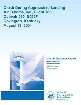 Aircraft Accident Report: Crash During Approach to Landingair Tahoma, Inc., Flight 185convair 580, N586p Covington, Kentuckyaugust 13, 2004
