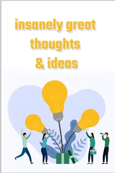 Insanely Great Thoughts & Ideas: Great Gift Idea, lined journal notebook: Journal Gift, 110 Pages, 6x9, Soft Cover, Matte Finish