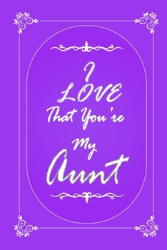 Paperback I Love That You Are My Aunt journal notebook with 2020 Calendar Gift Book for Aunt as a Journal Notebook with Calendar of 2020: Gift Book for Aunt as Book