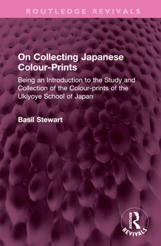 Hardcover On Collecting Japanese Colour-Prints: Being an Introduction to the Study and Collection of the Colour-prints of the Ukiyoye School of Japan Book