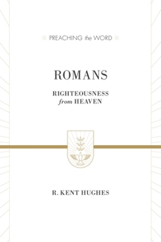 Romans: Righteousness from Heaven - Book  of the Preaching the Word
