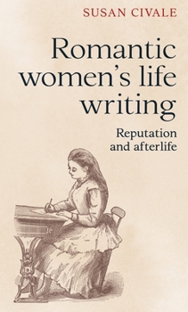 Hardcover Romantic Women's Life Writing: Reputation and Afterlife Book
