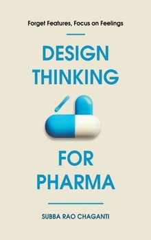 Hardcover Design Thinking for Pharma: Forget Features, Focus on Feelings Book