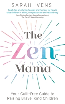 Paperback The Zen Mama: Your Guilt-Free Guide to Raising Brave, Kind Children Book