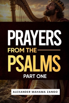 PRAYERS FROM THE PSALMS: Part 1: Scripture Quotations, Prayers, and Confessions