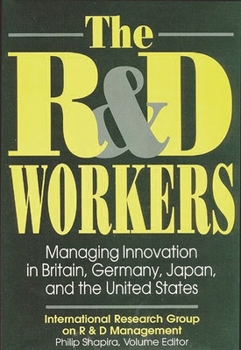 Hardcover The R&d Workers: Managing Innovation in Britain, Germany, Japan, and the United States Book