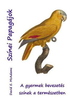 Paperback Szinei Papagajok: A gyermek bevezetés színek a természetben [Hungarian] Book