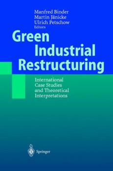 Paperback Green Industrial Restructuring: International Case Studies and Theoretical Interpretations Book