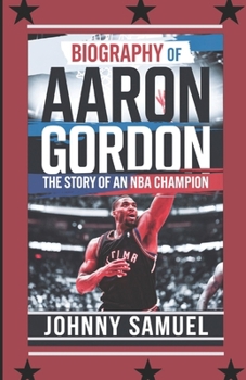 Paperback Biography of Aaron Gordon: The Story of an NBA Champion Book