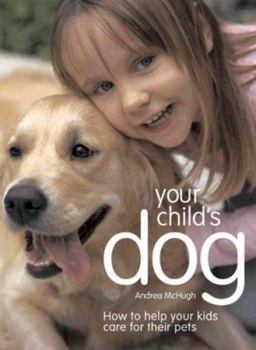 Paperback Your Child's Dog: How to Help Your Kids Care for Their Pets Book