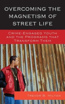 Hardcover Overcoming the Magnetism of Street Life: Crime-Engaged Youth and the Programs That Transform Them Book