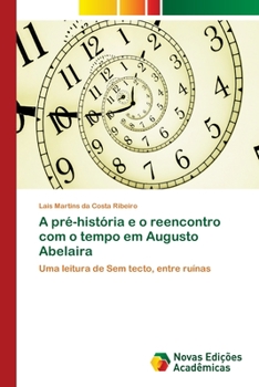 Vorgeschichte und die Wiederbegegnung mit der Zeit in Augusto Abelaira