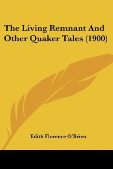 Paperback The Living Remnant And Other Quaker Tales (1900) Book