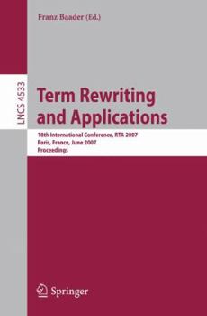 Paperback Term Rewriting and Applications: 18th International Conference, Rta 2007, Paris, France, June 26-28, 2007, Proceedings Book