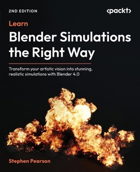 Paperback Learn Blender Simulations the Right Way - Second Edition: Transform your artistic vision into stunning, realistic simulations with Blender 4.0 Book