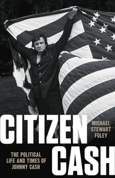 Hardcover Citizen Cash: The Political Life and Times of Johnny Cash Book