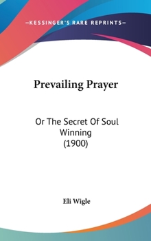 Hardcover Prevailing Prayer: Or The Secret Of Soul Winning (1900) Book