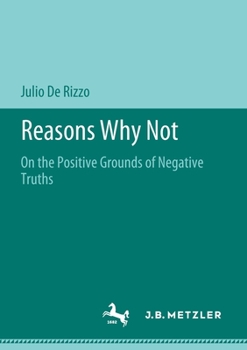 Paperback Reasons Why Not: On the Positive Grounds of Negative Truths Book