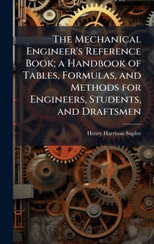 Hardcover The Mechanical Engineer's Reference Book; a Handbook of Tables, Formulas, and Methods for Engineers, Students, and Draftsmen Book