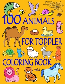 Paperback 100 Animals for Toddler Coloring Book: Easy and Fun Educational Coloring Pages of Animals for Little Kids Age 2-4, 4-8, Boys, Girls, Preschool and Kin Book