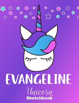 Evangeline Sketchbook: Cute Unicorn Personalized First Name Sketch Book 4 Drawing, Sketching, Journaling, Doodling and Making Notes. Pink and Trendy, ... Kids, Teens, Children. Hobby Activity Diary