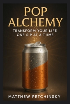 Pop Alchemy: Transform Your Life One Sip at a Time (Apophis Cola Coven)