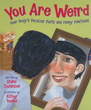 Hardcover You Are Weird: Your Body's Peculiar Parts and Funny Functions Book