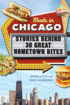 Paperback Made in Chicago: Stories Behind 30 Great Hometown Bites Book