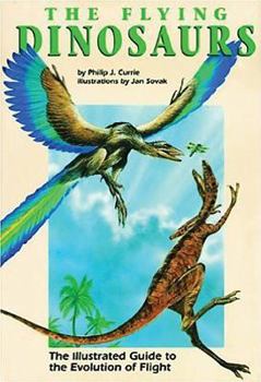 Hardcover Flying Dinosaurs: The Illustrated Guide to the Evolution of Flight Book