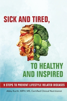 Paperback Sick and Tired, to Healthy and Inspired: 9 Steps to Prevent Lifestyle Related Diseases Book