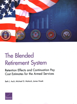 Paperback The Blended Retirement System: Retention Effects and Continuation Pay Cost Estimates for the Armed Services Book