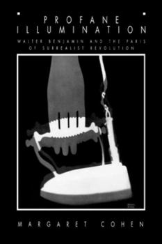Paperback Profane Illumination: Walter Benjamin and the Paris of Surrealist Revolution Book