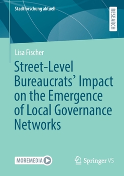 Paperback Street-Level Bureaucrats' Impact on the Emergence of Local Governance Networks Book
