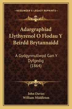 Paperback Adargraphiad Llythyrenol O Flodau Y Beirdd Brytannaidd: A Gydgynnullwyd Gan Y Dyfgedig (1864) [Spanish] Book